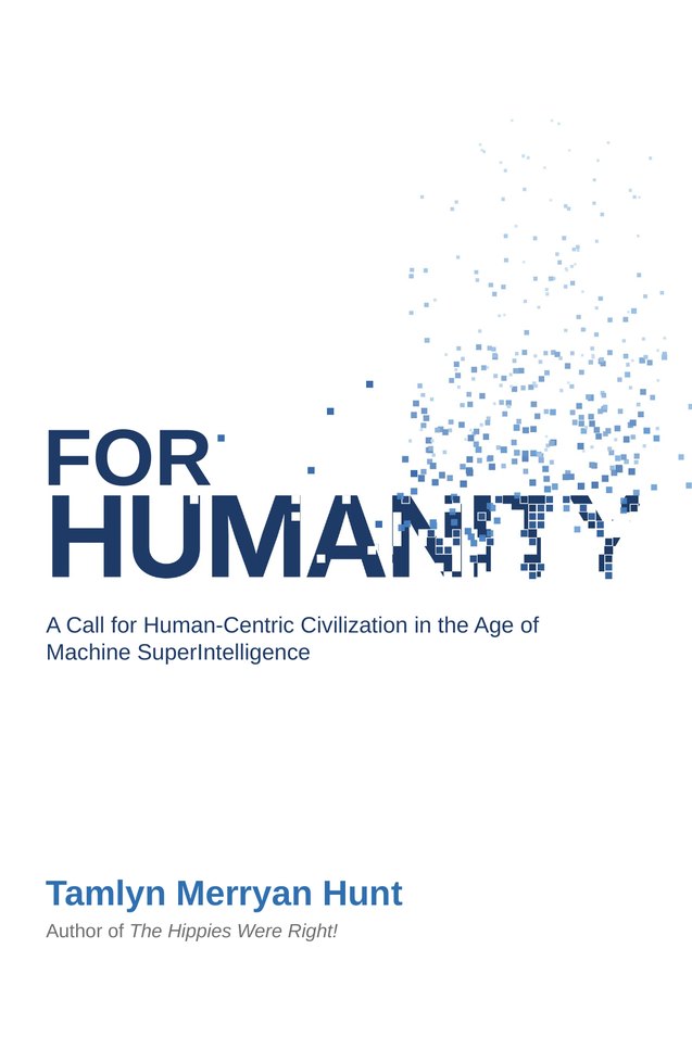 Cover of For Humanity: A Call for Human-Centric Civilization in the Age of Machine SuperIntelligence, by Tamlyn Merryan Hunt